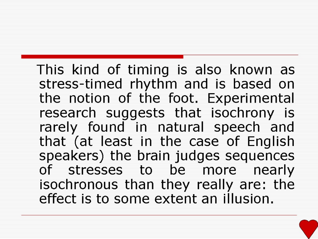 This kind of timing is also known as stress-timed rhythm and is based on